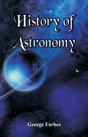 History of Astronomy de George Forbes