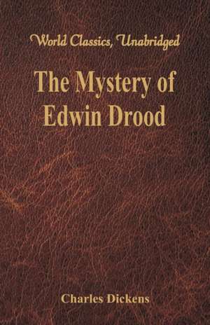 The Mystery of Edwin Drood (World Classics, Unabridged) de Charles Dickens