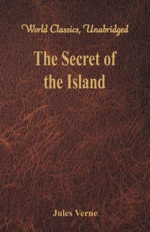 The Secret of the Island (World Classics, Unabridged) de Jules Verne