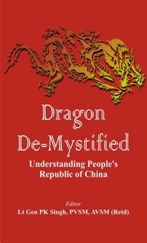 Dragon De-Mystified de P K Singh