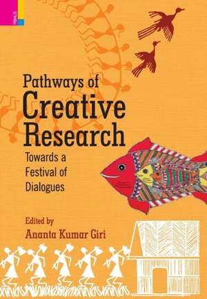 Pathways of Creative Research: Towards a Festival of Dialogues de Ananta Kumar Giri