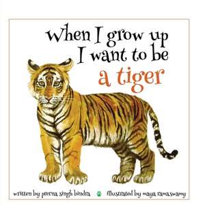 When I Grow Up I Want to be a Tiger de Prerna Singh Bindra