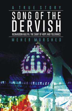 Song Of The Dervish: Nizamuddin Auliya : The Saint of Hope and Tolerance de Meher Murshed