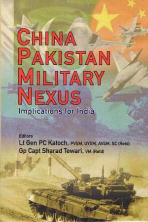 China Pakistan Military Nexus de P. C. Katoch