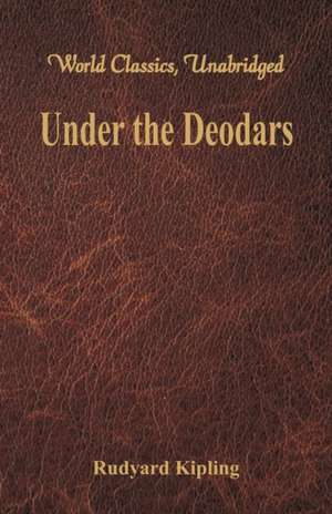 Under the Deodars (World Classics, Unabridged) de Rudyard Kipling