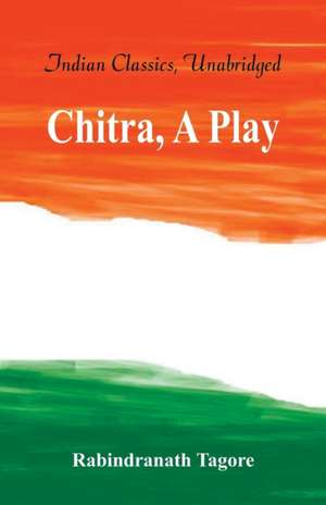 Chitra, A Play de Rabindranath Tagore