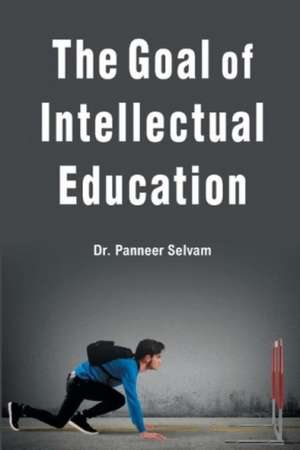 THE GOAL OF INTELLECTUAL EDUCATION de Selvam Panneer