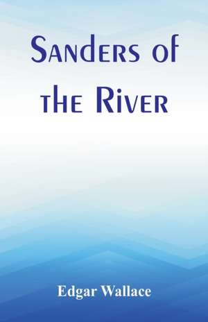 Sanders of the River de Edgar Wallace