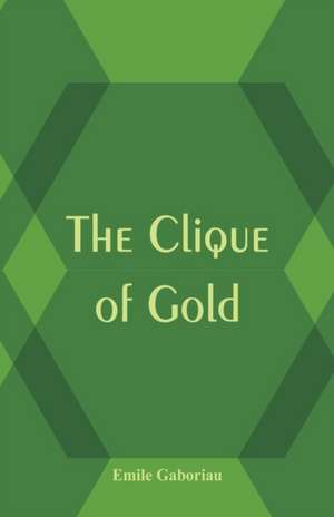 The Clique of Gold de Émile Gaboriau