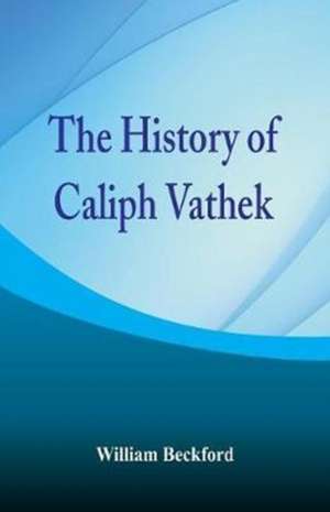 The History of Caliph Vathek de William Beckford