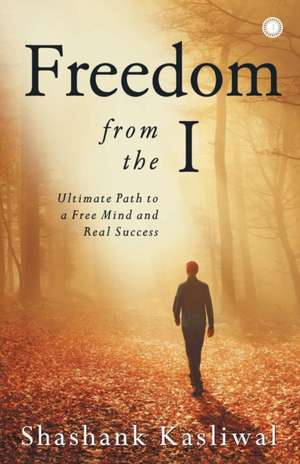 Freedom from the I de Shashank Kasliwal