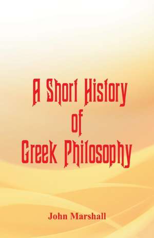 A Short History of Greek Philosophy de John Marshall