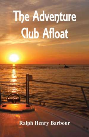 The Adventure Club Afloat de Ralph Henry Barbour