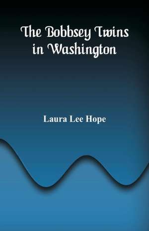 The Bobbsey Twins in Washington de Laura Lee Hope