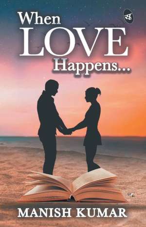 When Love Happens... de Manish Kumar