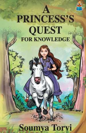 A Princesss Quest for Knowledge de Soumya Torvi