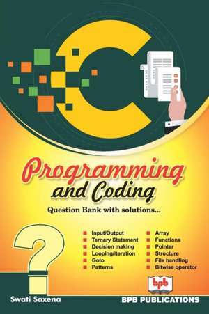 C PROGRAMMING AND CODING QUESTION BANK WITH SOLUTIONS de Swati Saxena