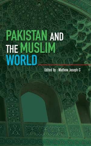 Pakistan and the Muslim World de Mathew Joseph C