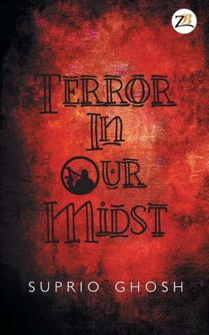 Terror in Our Midst de Suprio Ghosh