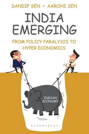 India Emerging: From Policy Paralysis to Hyper Economics de Sandip Sen