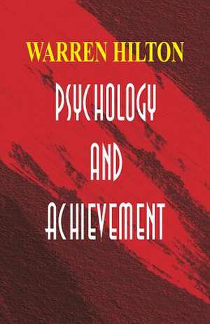 Psychology and Achievement de Warren Hilton