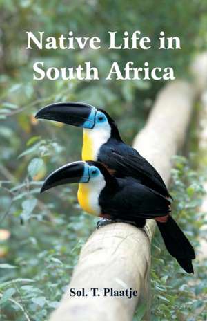 Native Life in South Africa de Sol T. Plaatje