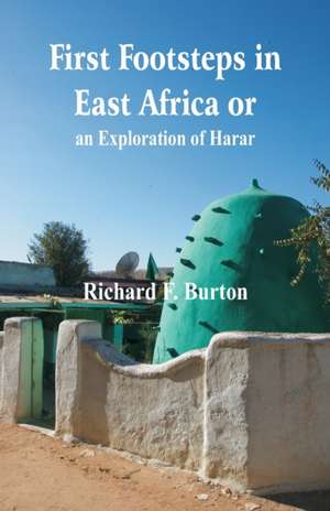 First Footsteps in East Africa or, an Exploration of Harar de Richard F. Burton