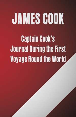 Captain Cook's Journal During the First Voyage Round the World de James Cook