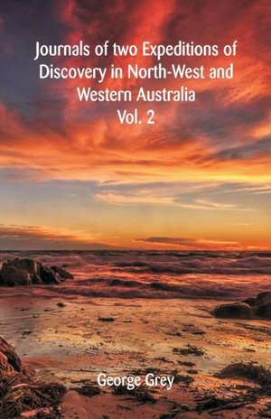 Journals Of Two Expeditions Of Discovery In North-West And Western Australia de George Grey