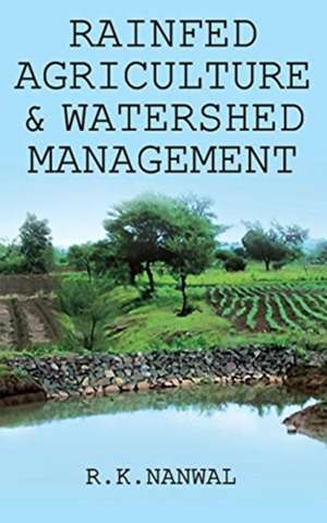 Rainfed Agriculture and Watershed Management de R. K. Nanwal