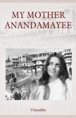 My Mother Anandamayee de Vishuddha