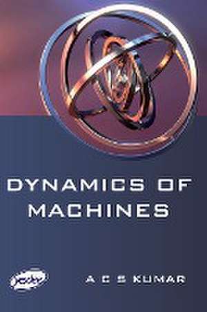 Dynamics Of Machines de A. C. S. Kumar