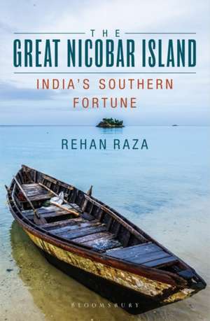 The Great Nicobar Island: India's Southern Fortune de Rehan Raza