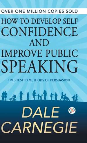 How to Develop Self Confidence and Improve Public Speaking de Dale Carnegie