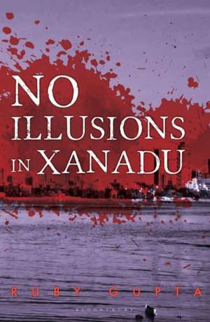 GUPTA RUBY: NO ILLUSIONS IN XANADU de GUPTA RUBY