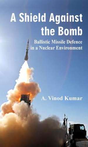 A Shield Against the Bomb de A Vinod Kumar