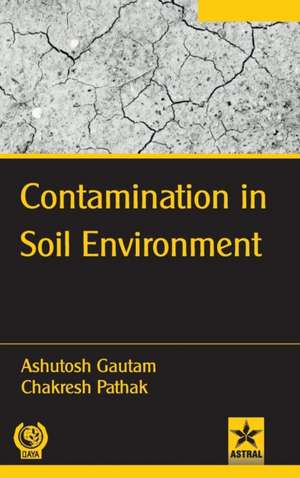 Contamination in Soil Environment de Ashutosh Gautam