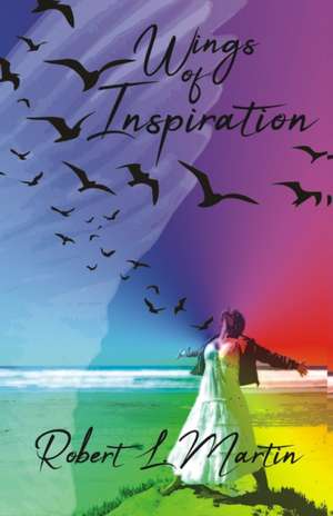 Wings of Inspiration de Robert L. Martin