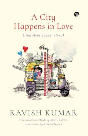 A City Happens in Love (Ishq Mein Shahar Hona) de Ravish Kumar