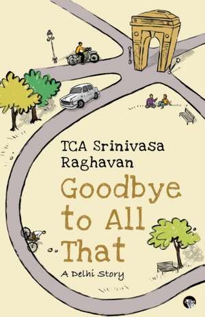 Goodbye to all That de T. C. A. Srinivasa Raghavan