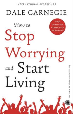 How to Stop Worrying and Start Living de Dale Carnegie