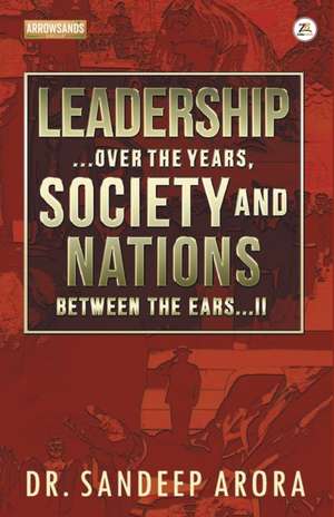 Leadership Over the Years Society & Nations Between the Ears de Sandeep Arora