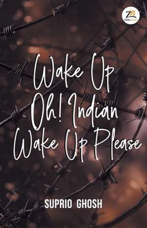 WAKE UP OH! INDIAN WAKE UP PLEASE de Suprio Ghosh