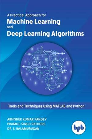 A Practical Approach for Machine Learning and Deep Learning Algorithms de Abhishek Kumar Pandey