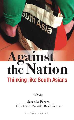 Against the Nation: Thinking Like South Asians de Sasanka Perera