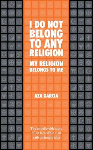 I Do Not Belong To Any Religion My Religion Belongs To Me de Aza Garcia