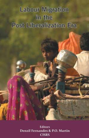 Labour Migration in the Post Liberalization Era de Denzil Fernandes