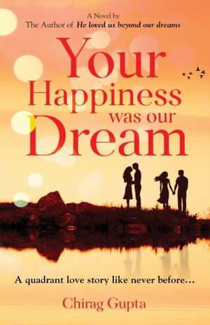 Your Happiness was our Dream de Chirag Gupta