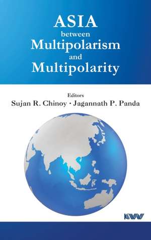 Asia between Multipolarism and Multipolarity de Sujan R. Chinoy