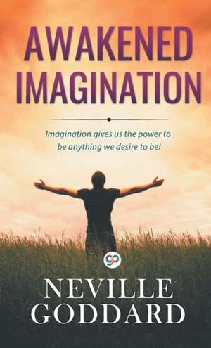 Awakened Imagination de Neville Goddard